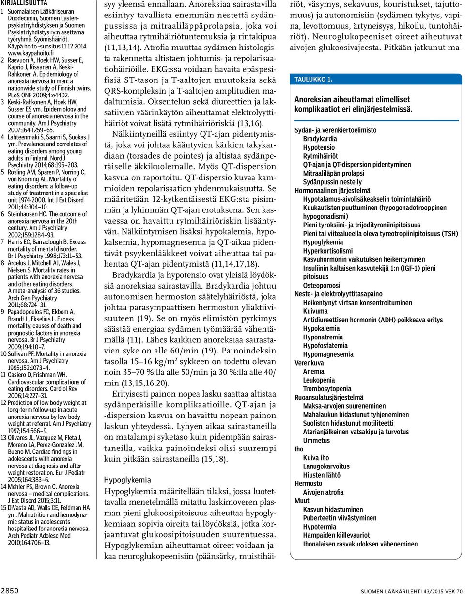 3 Keski-Rahkonen A, Hoek HW, Susser ES ym. Epidemiology and course of anorexia nervosa in the community. Am J Psychiatry 2007;164:1259 65. 4 Lahteenmaki S, Saarni S, Suokas J ym.