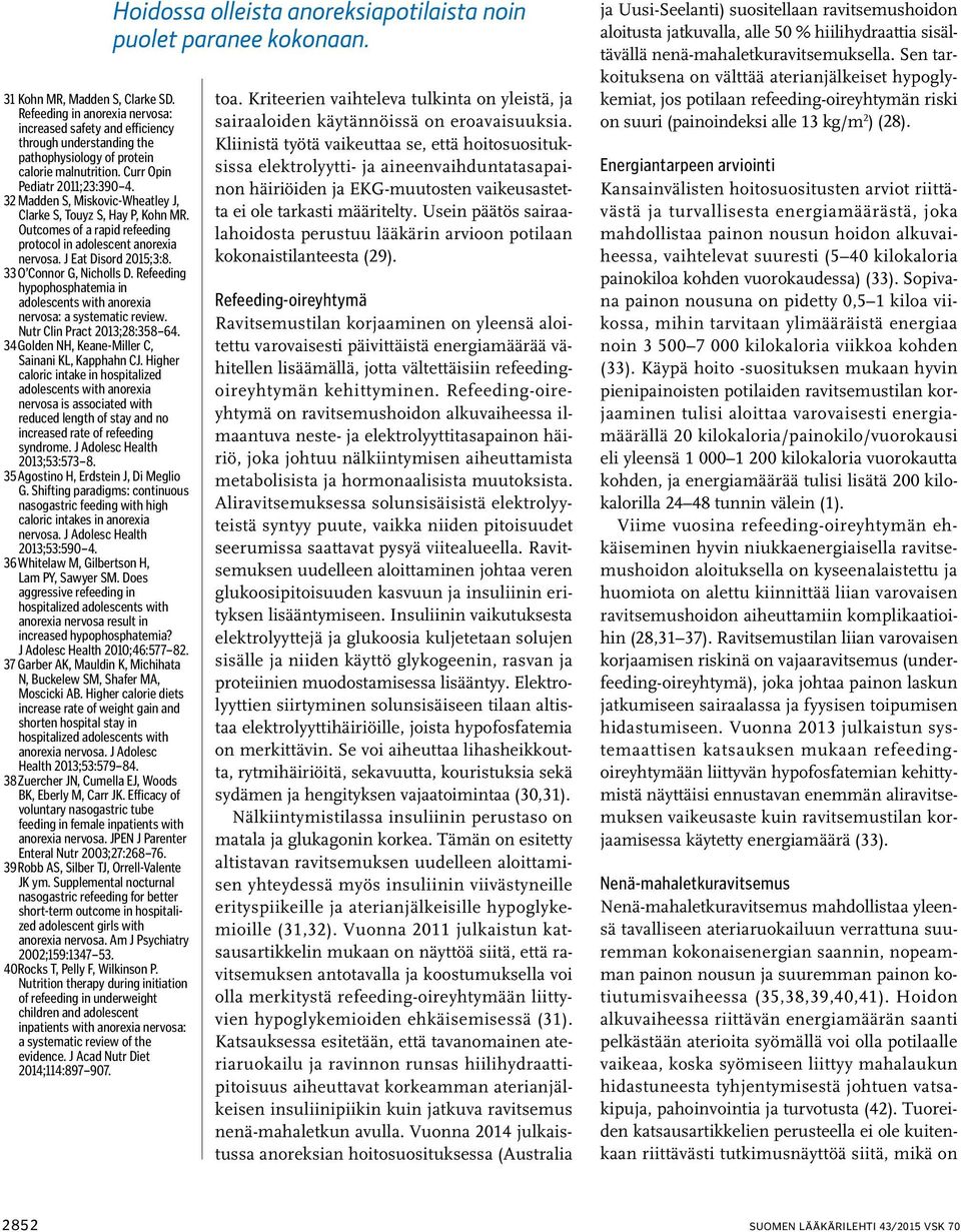 33 O Connor G, Nicholls D. Refeeding hypophosphatemia in adolescents with anorexia nervosa: a systematic review. Nutr Clin Pract 2013;28:358 64. 34 Golden NH, Keane-Miller C, Sainani KL, Kapphahn CJ.