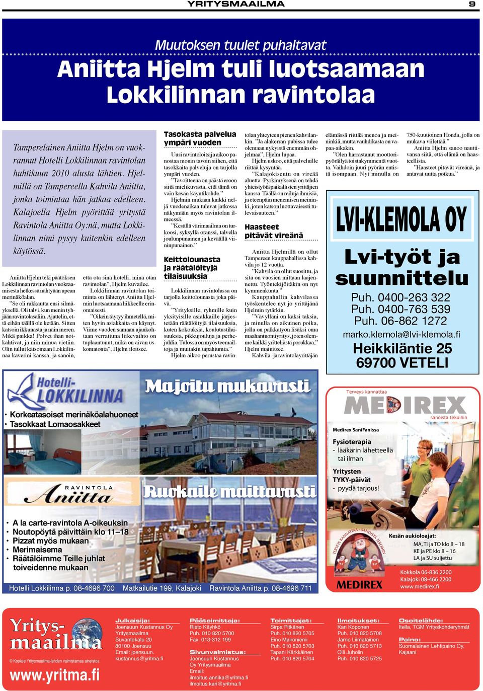 Kalajoella Hjelm pyörittää yritystä Ravintola Aniitta Oy:nä, mutta Lokkilinnan nimi pysyy kuitenkin edelleen käytössä.