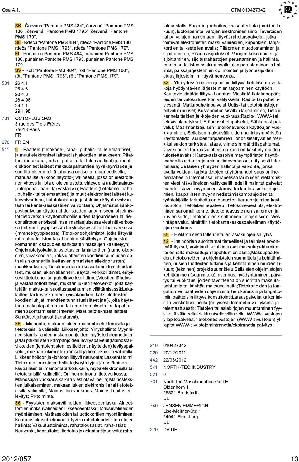 FI - Punainen Pantone PMS 484, punainen Pantone PMS 186, punainen Pantone PMS 1795, punainen Pantone PMS 179.