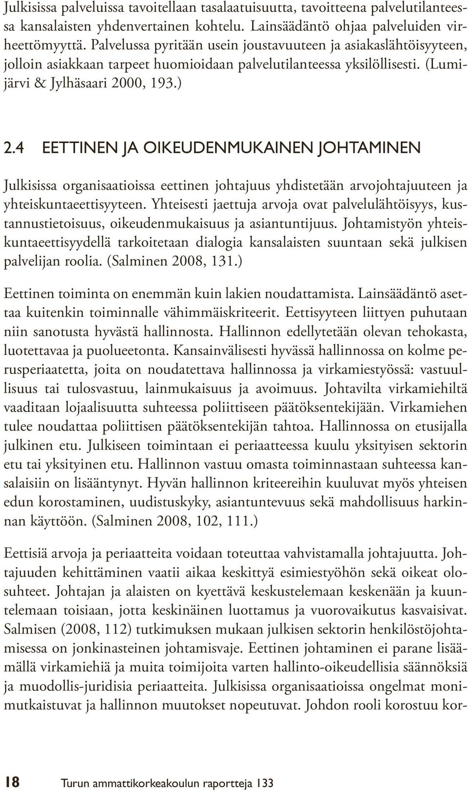 4 Eettinen ja oikeudenmukainen johtaminen Julkisissa organisaatioissa eettinen johtajuus yhdistetään arvojohtajuuteen ja yhteiskuntaeettisyyteen.