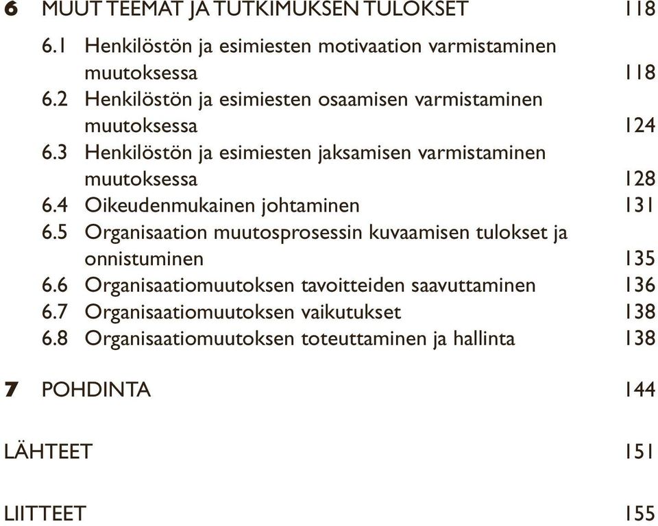 3 Henkilöstön ja esimiesten jaksamisen varmistaminen muutoksessa 128 6.4 Oikeudenmukainen johtaminen 131 6.