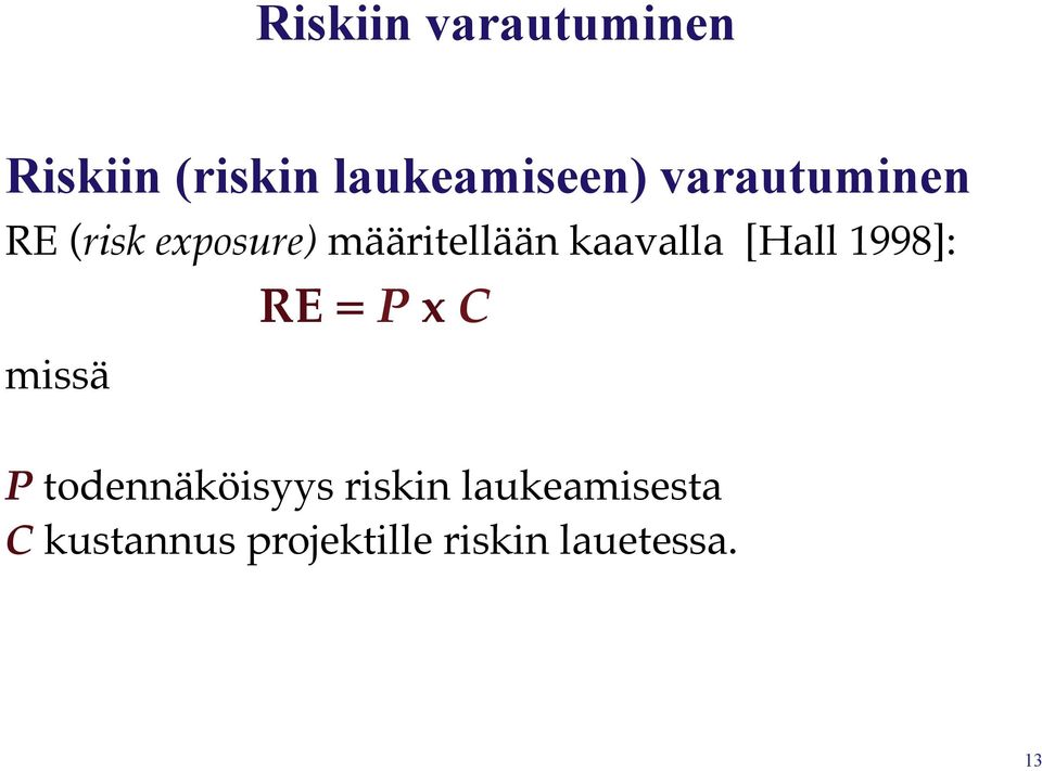 RE (risk exposure) määritellään kaavalla [Hall 1998]:!