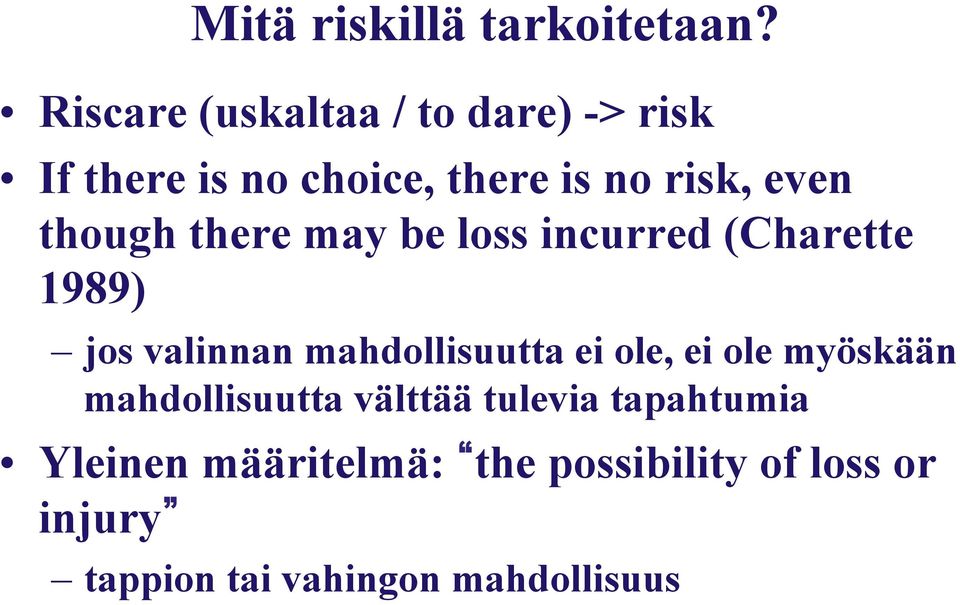 though there may be loss incurred (Charette 1989) jos valinnan mahdollisuutta ei ole,