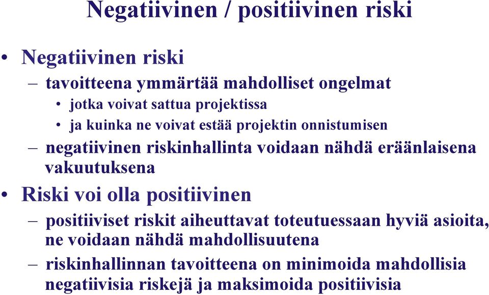 vakuutuksena Riski voi olla positiivinen positiiviset riskit aiheuttavat toteutuessaan hyviä asioita, ne voidaan