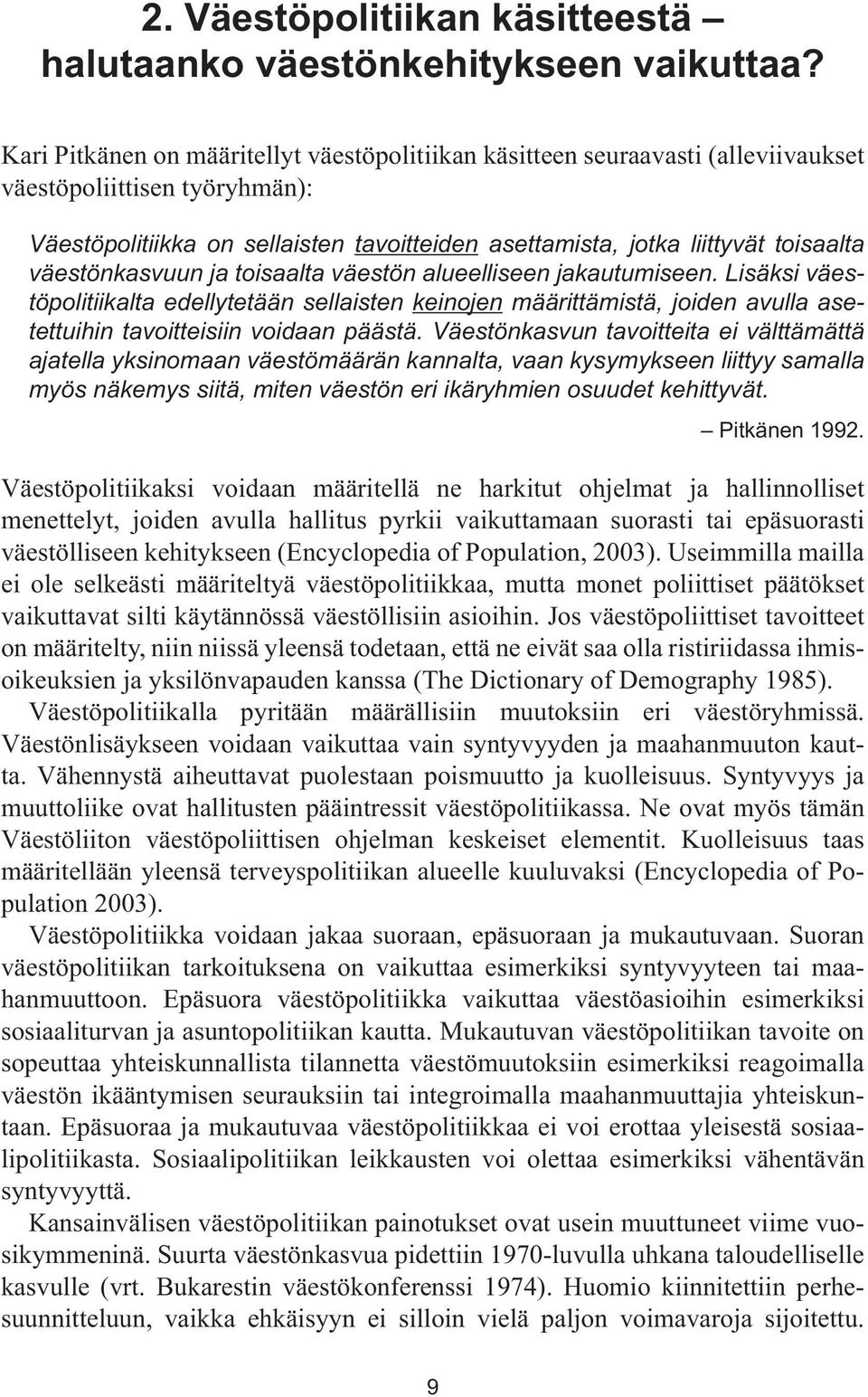 väestönkasvuun ja toisaalta väestön alueelliseen jakautumiseen. Lisäksi väestöpolitiikalta edellytetään sellaisten keinojen määrittämistä, joiden avulla asetettuihin tavoitteisiin voidaan päästä.