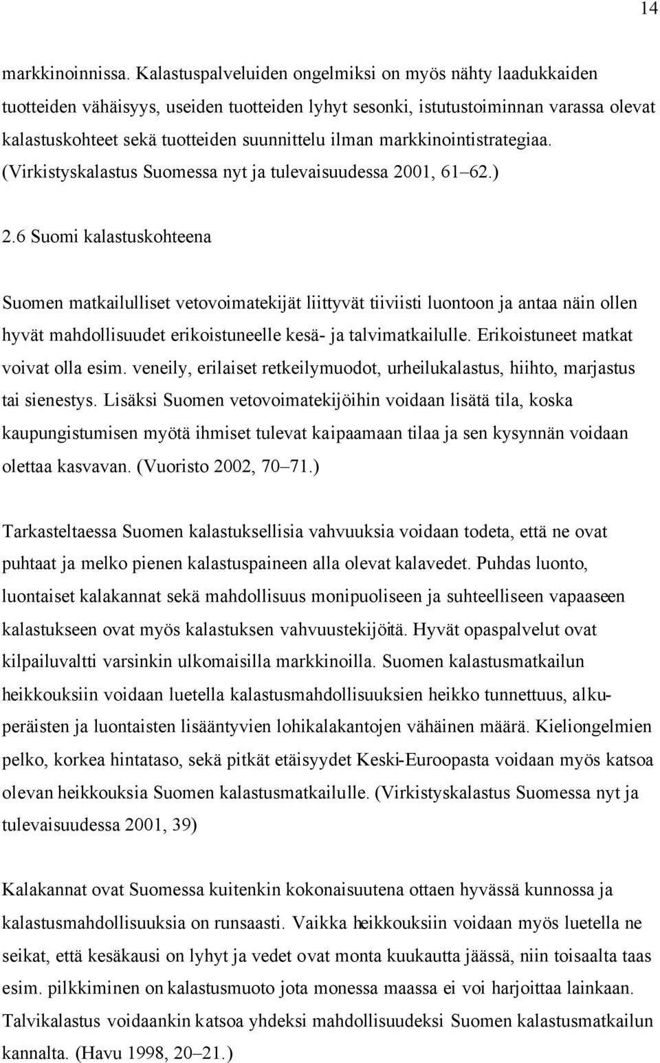 markkinointistrategiaa. (Virkistyskalastus Suomessa nyt ja tulevaisuudessa 2001, 61 62.) 2.