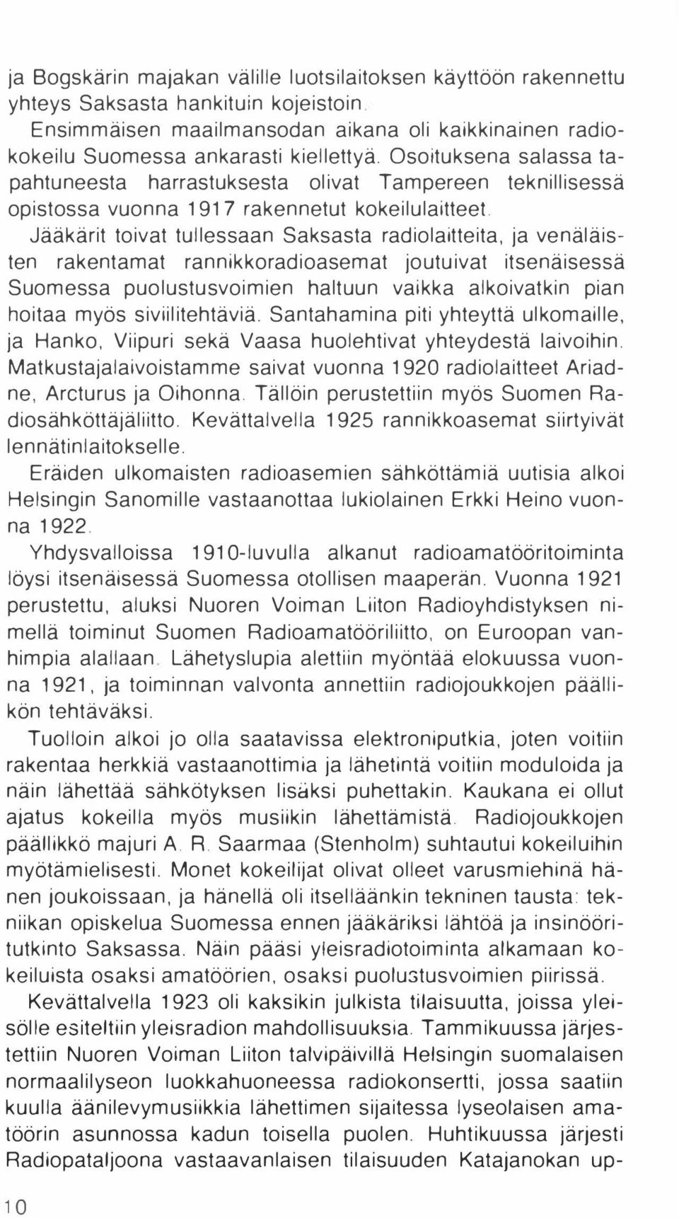 rakentamat rannikkoradioasemat joutuivat itsenäisessä Suomessa puolustusvoimien haltuun vaikka alkoivatkin pian hoitaa myös siviilitehtäviä.