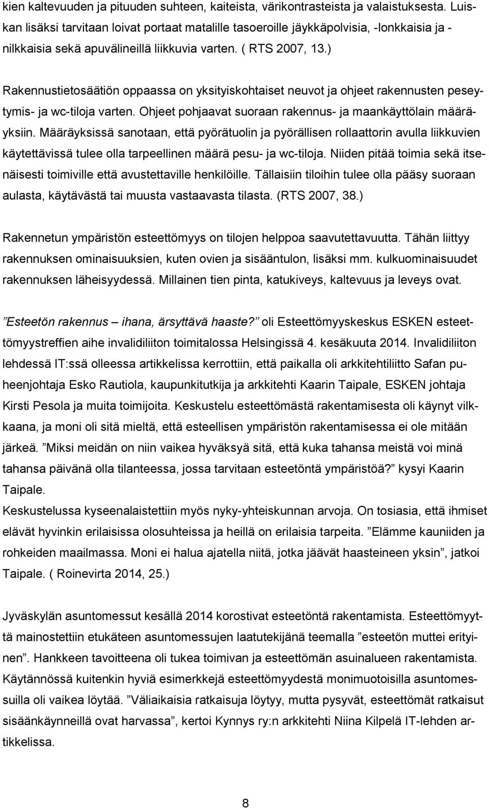 ) Rakennustietosäätiön oppaassa on yksityiskohtaiset neuvot ja ohjeet rakennusten peseytymis- ja wc-tiloja varten. Ohjeet pohjaavat suoraan rakennus- ja maankäyttölain määräyksiin.