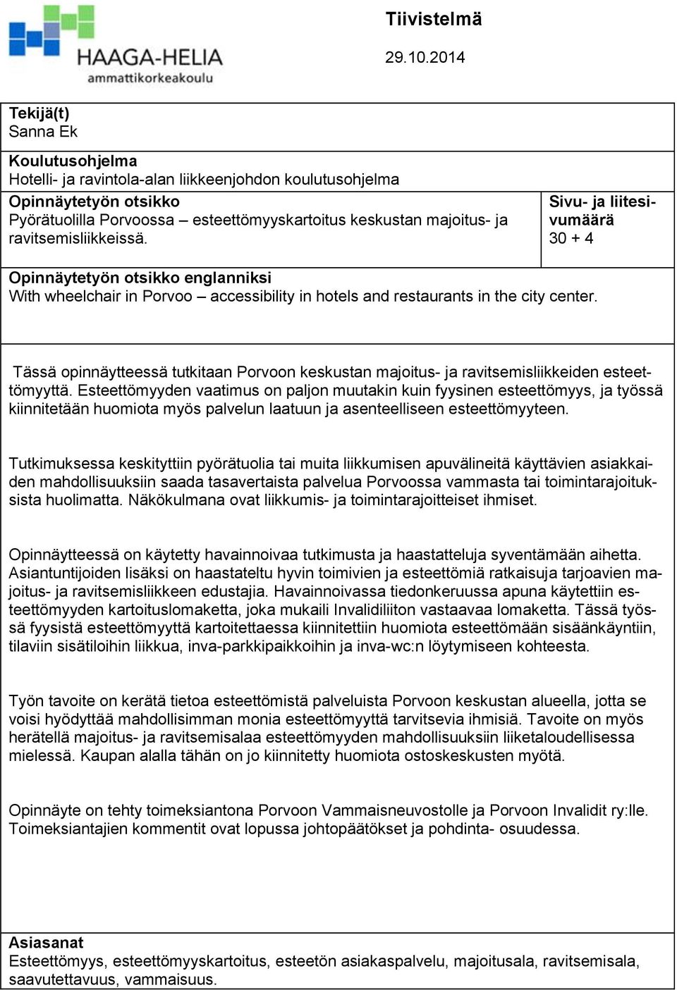 ravitsemisliikkeissä. Sivu- ja liitesivumäärä 30 + 4 Opinnäytetyön otsikko englanniksi With wheelchair in Porvoo accessibility in hotels and restaurants in the city center.