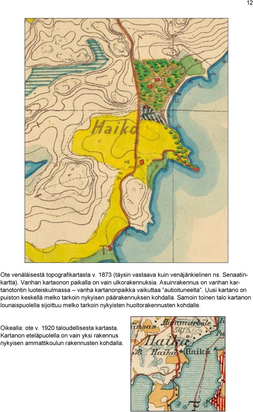 Asuinrakennus on vanhan kartanotontin luoteiskulmassa vanha kartanonpaikka vaikuttaa autioituneelta.