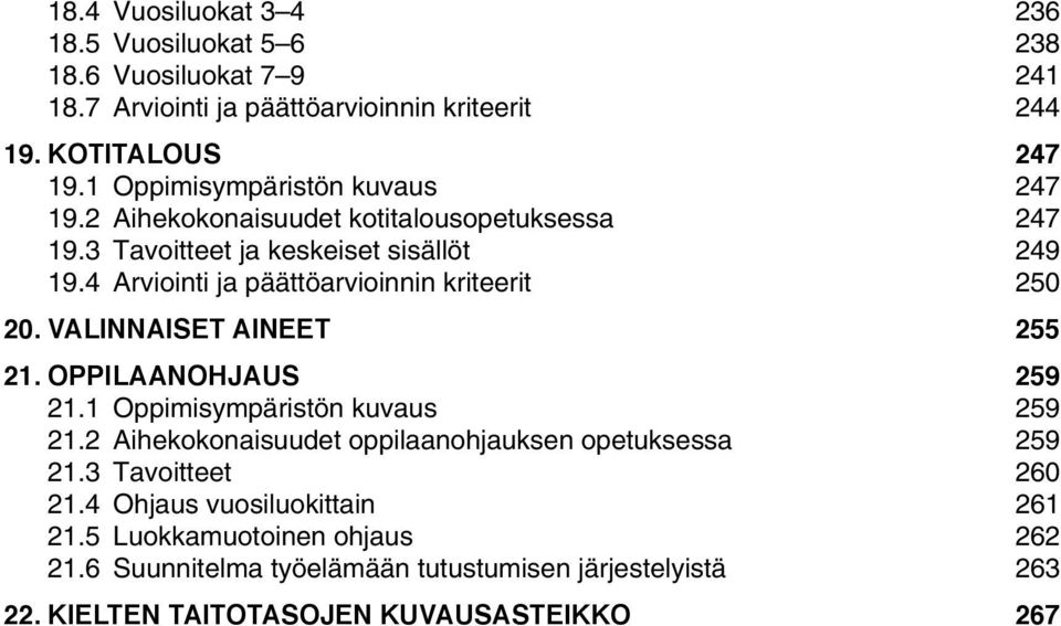 4 Arviointi ja päättöarvioinnin kriteerit 250 20. VALINNAISET AINEET 255 21. OPPILAANOHJAUS 259 21.1 Oppimisympäristön kuvaus 259 21.