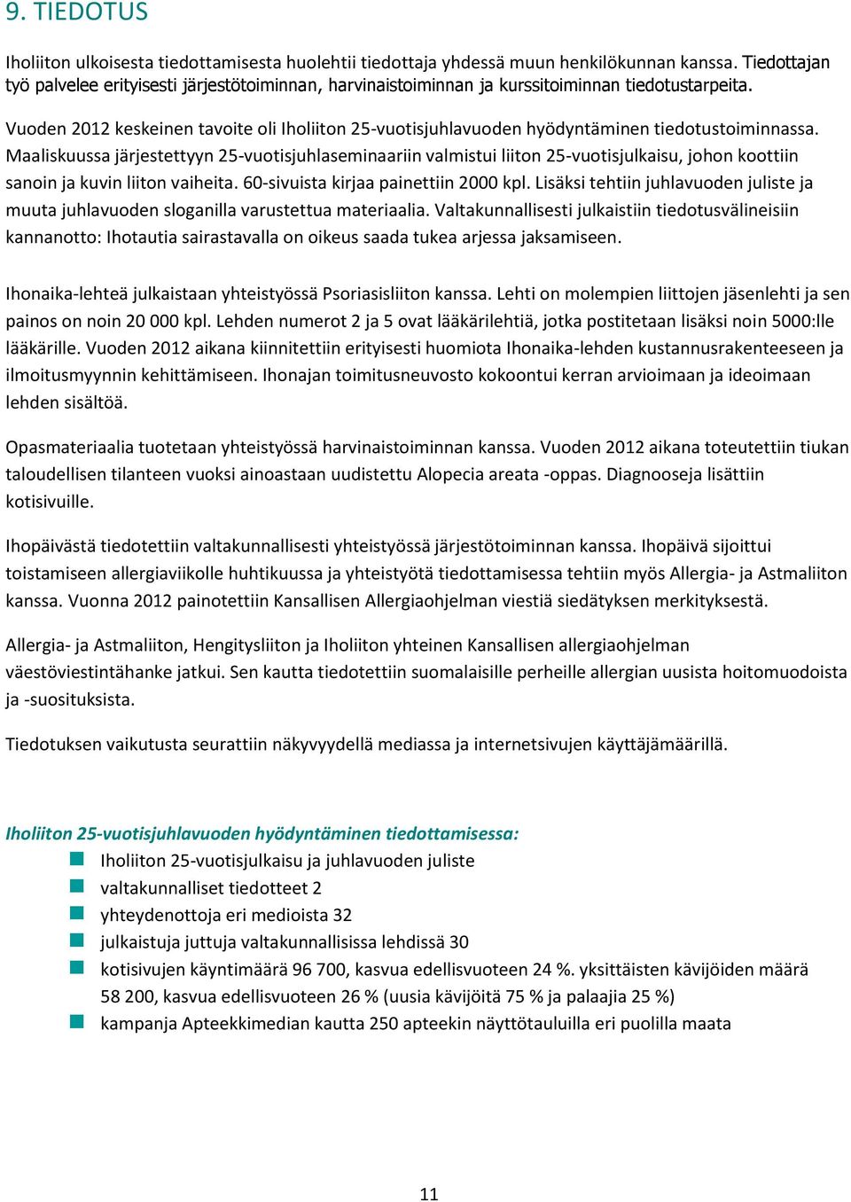 Vuoden 2012 keskeinen tavoite oli Iholiiton 25-vuotisjuhlavuoden hyödyntäminen tiedotustoiminnassa.