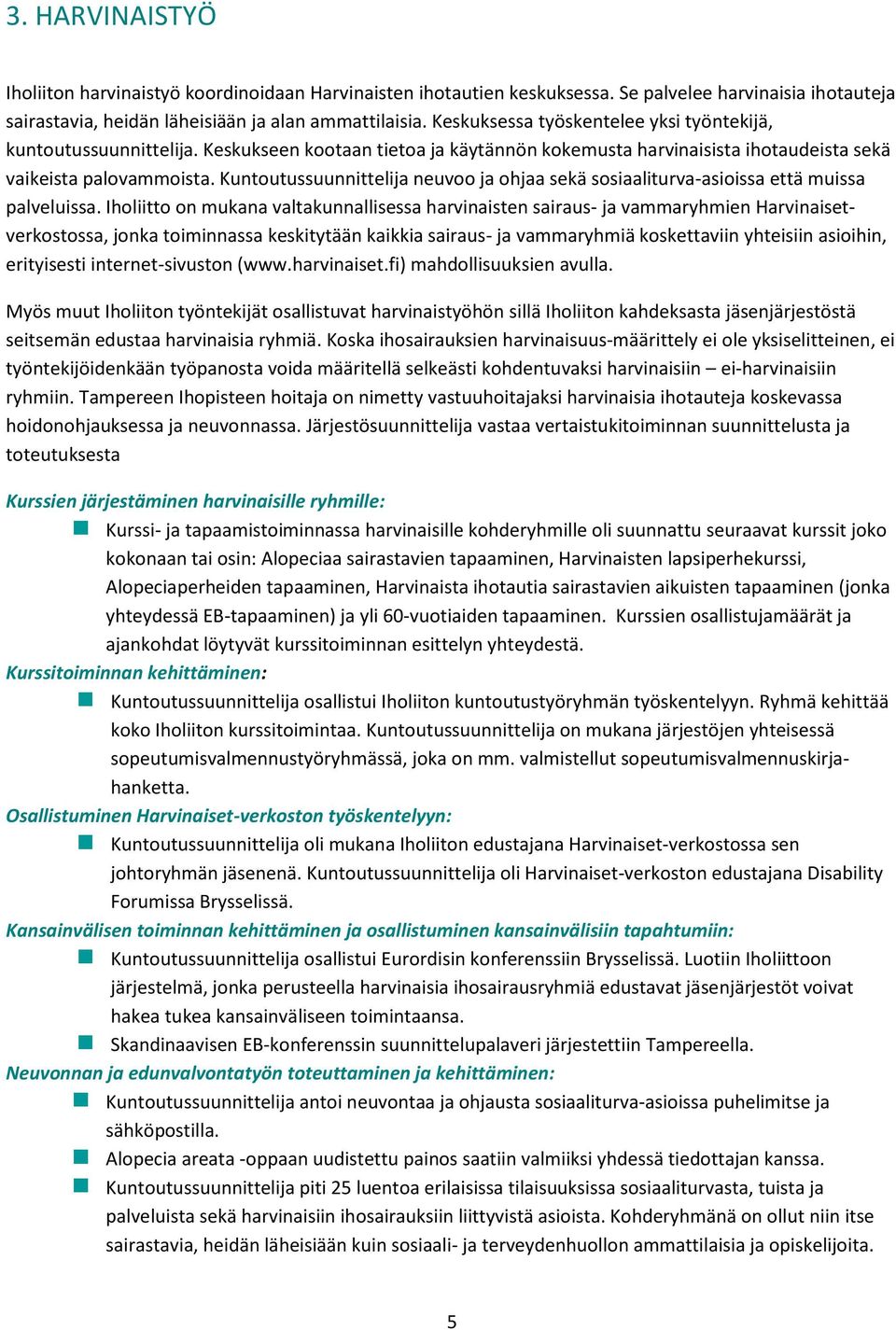 Kuntoutussuunnittelija neuvoo ja ohjaa sekä sosiaaliturva-asioissa että muissa palveluissa.