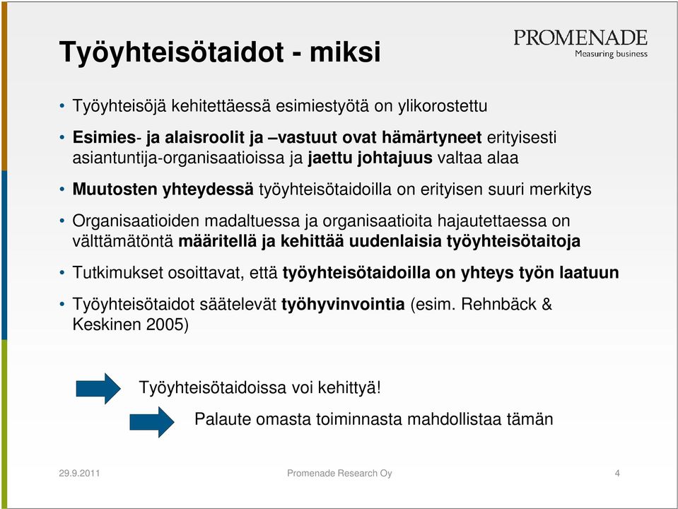 organisaatioita hajautettaessa on välttämätöntä määritellä ja kehittää uudenlaisia työyhteisötaitoja Tutkimukset osoittavat, että työyhteisötaidoilla on yhteys