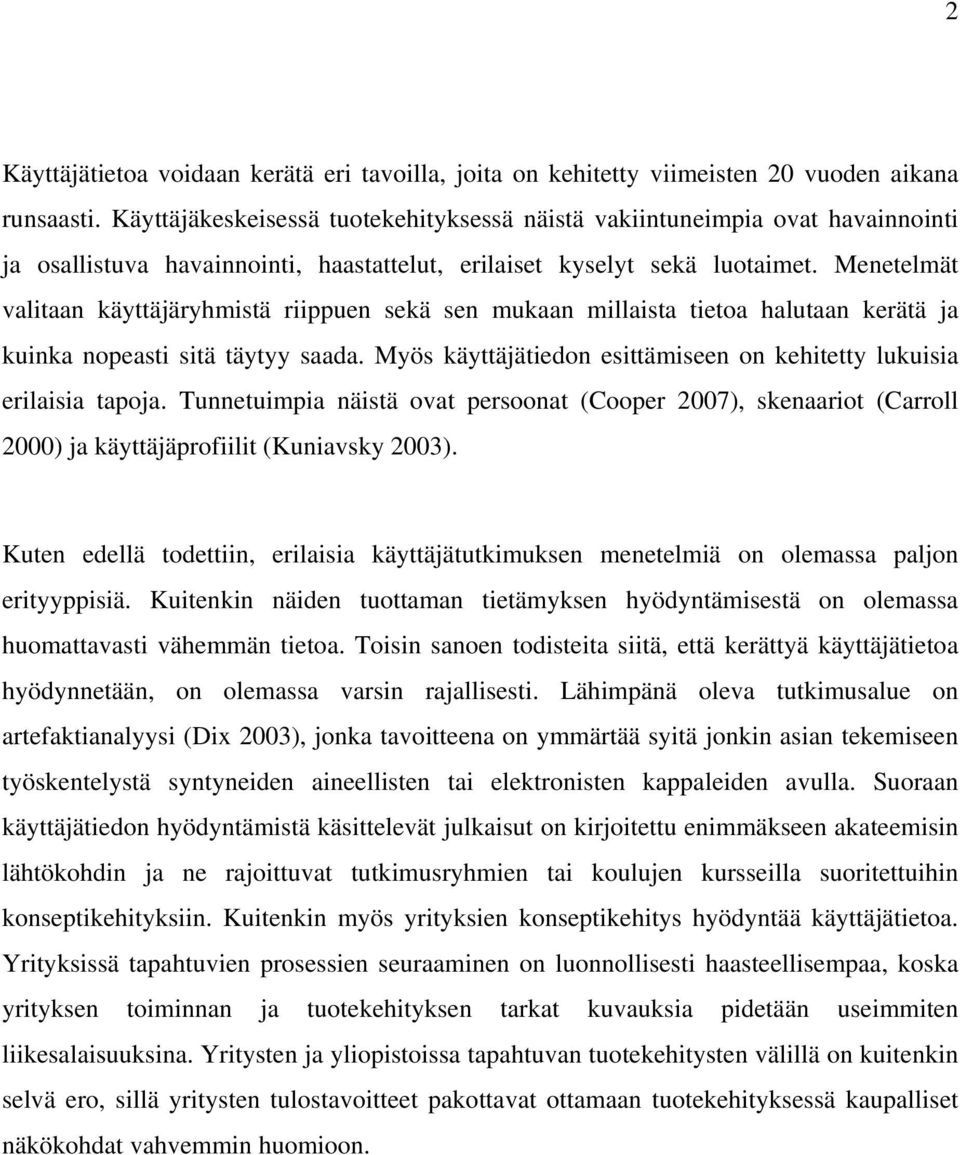 Menetelmät valitaan käyttäjäryhmistä riippuen sekä sen mukaan millaista tietoa halutaan kerätä ja kuinka nopeasti sitä täytyy saada.