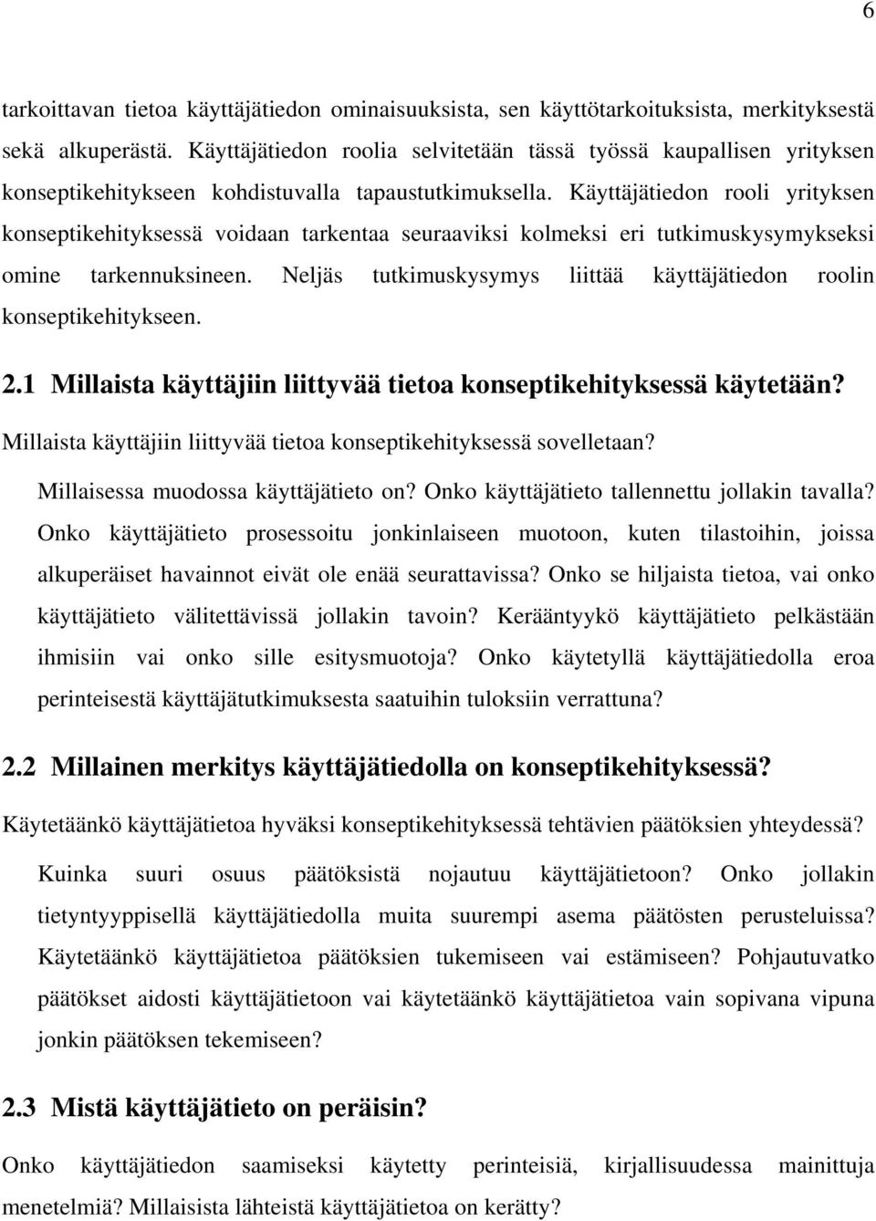 Käyttäjätiedon rooli yrityksen konseptikehityksessä voidaan tarkentaa seuraaviksi kolmeksi eri tutkimuskysymykseksi omine tarkennuksineen.