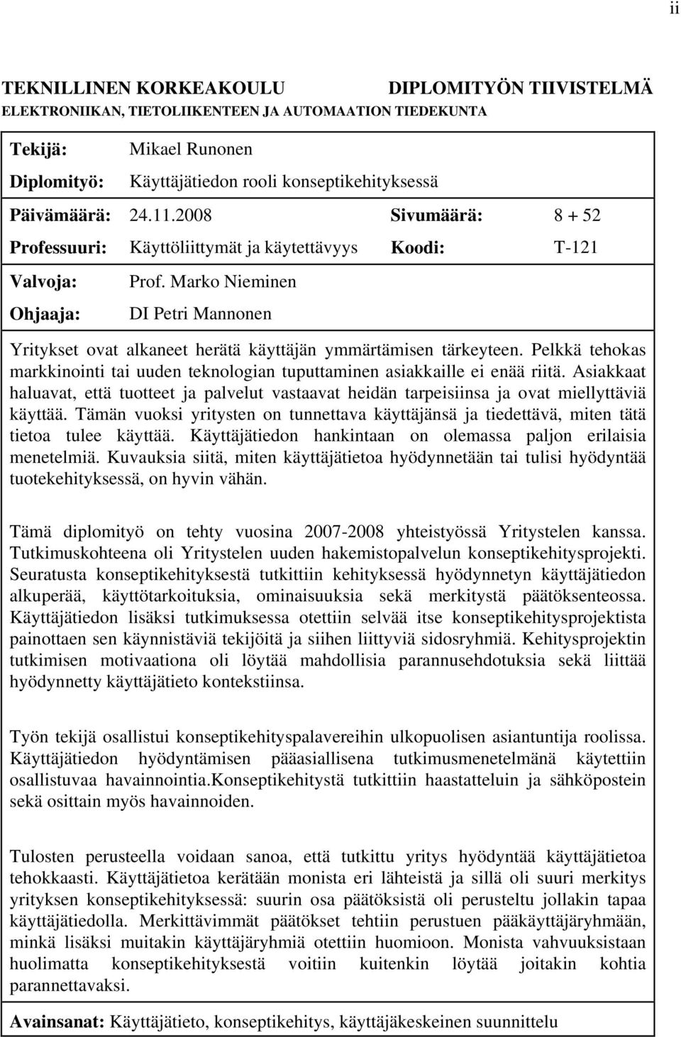 Marko Nieminen Ohjaaja: DI Petri Mannonen Yritykset ovat alkaneet herätä käyttäjän ymmärtämisen tärkeyteen. Pelkkä tehokas markkinointi tai uuden teknologian tuputtaminen asiakkaille ei enää riitä.