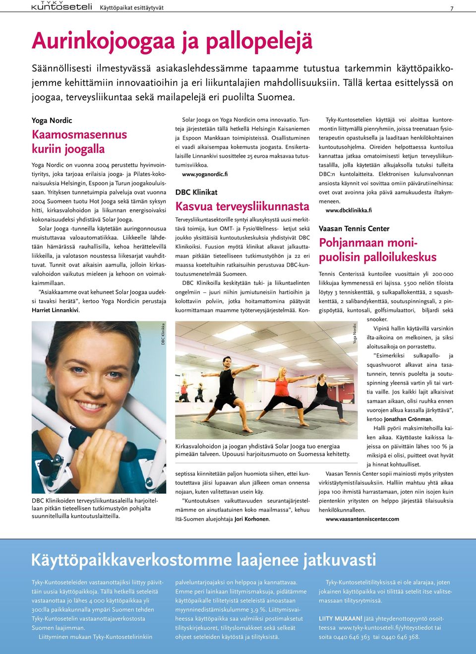 Yoga Nordic Kaamosmasennus kuriin joogalla Yoga Nordic on vuonna 2004 perustettu hyvinvointiyritys, joka tarjoaa erilaisia jooga- ja Pilates-kokonaisuuksia Helsingin, Espoon ja Turun joogakouluissaan.