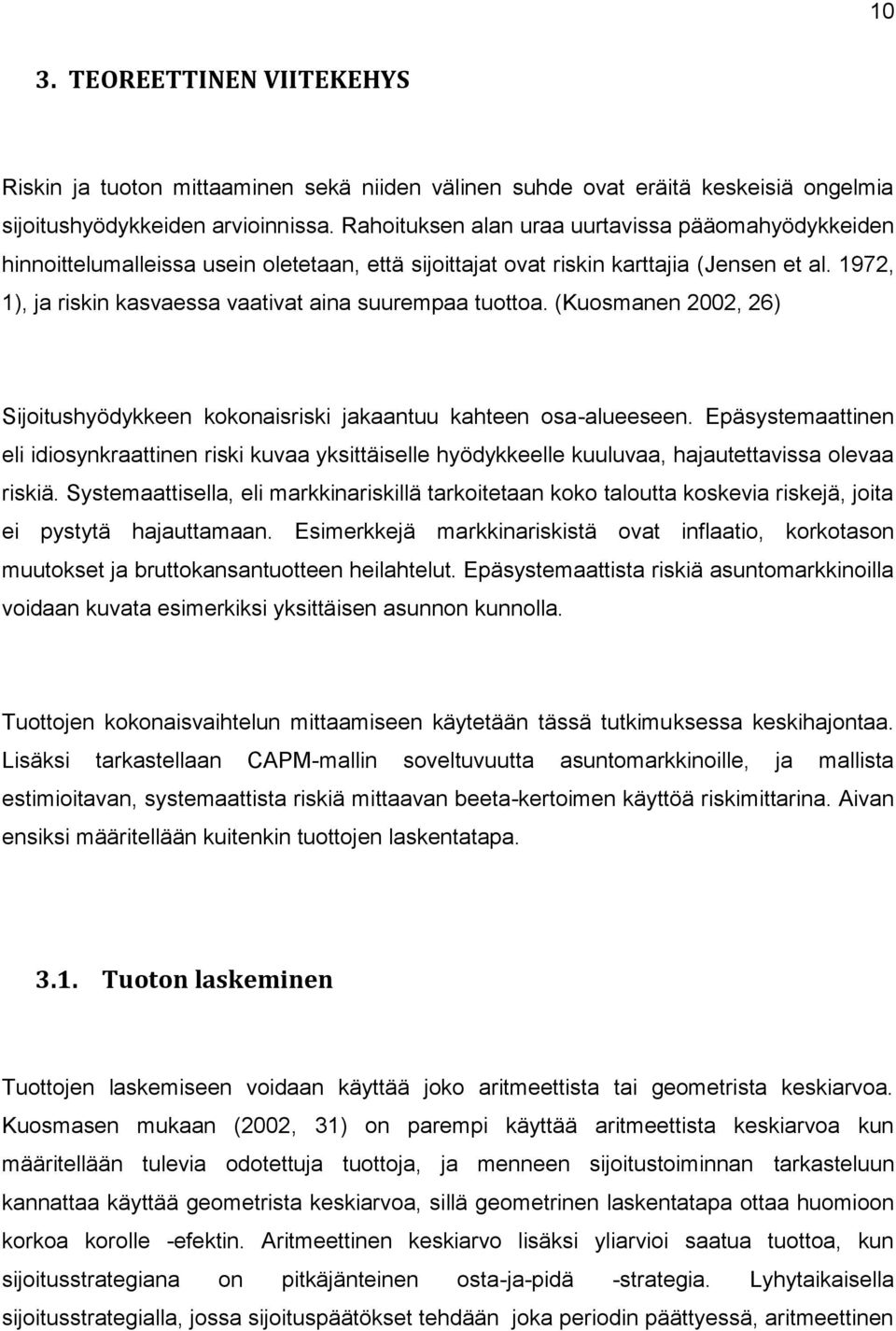 1972, 1), ja riskin kasvaessa vaativat aina suurempaa tuottoa. (Kuosmanen 2002, 26) Sijoitushyödykkeen kokonaisriski jakaantuu kahteen osa-alueeseen.