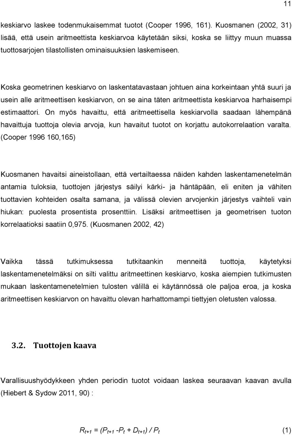 Koska geometrinen keskiarvo on laskentatavastaan johtuen aina korkeintaan yhtä suuri ja usein alle aritmeettisen keskiarvon, on se aina täten aritmeettista keskiarvoa harhaisempi estimaattori.