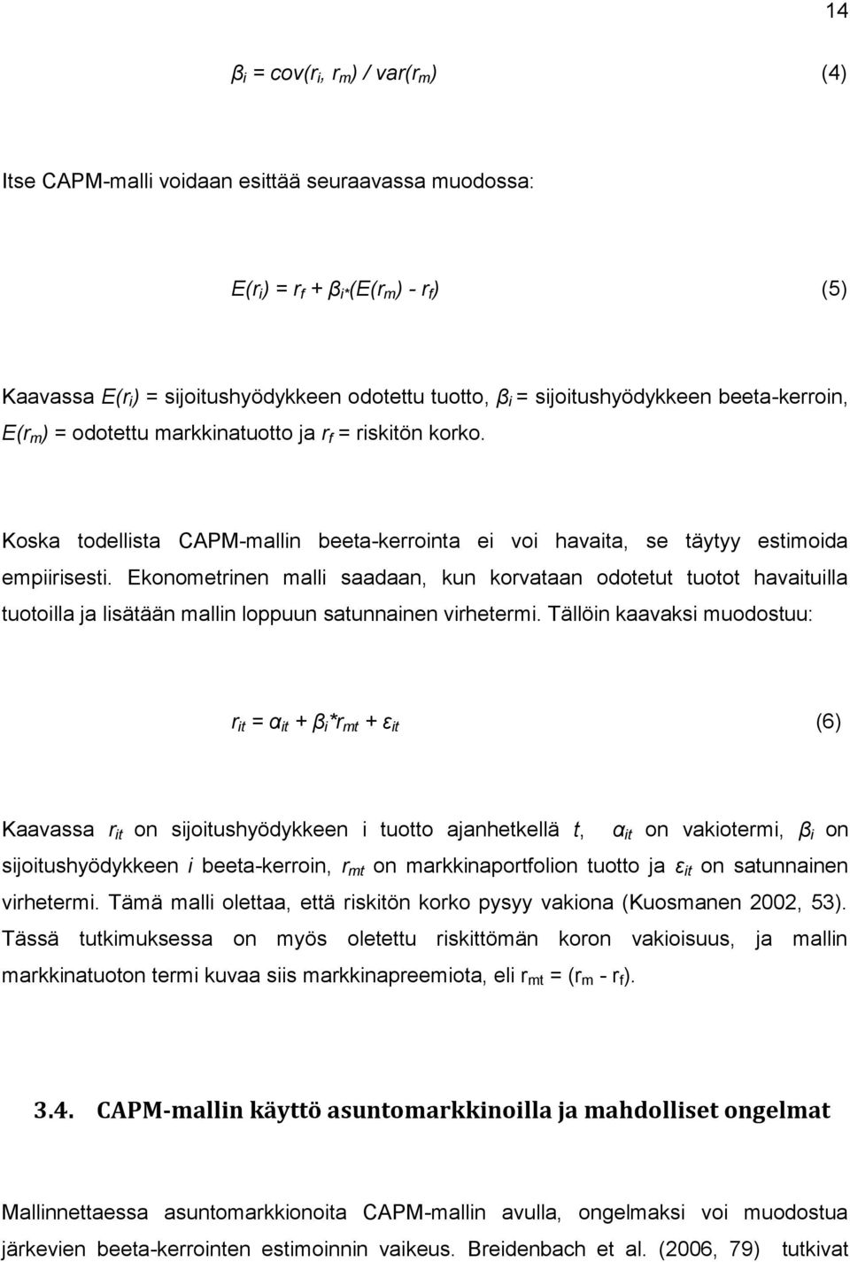 Ekonometrinen malli saadaan, kun korvataan odotetut tuotot havaituilla tuotoilla ja lisätään mallin loppuun satunnainen virhetermi.