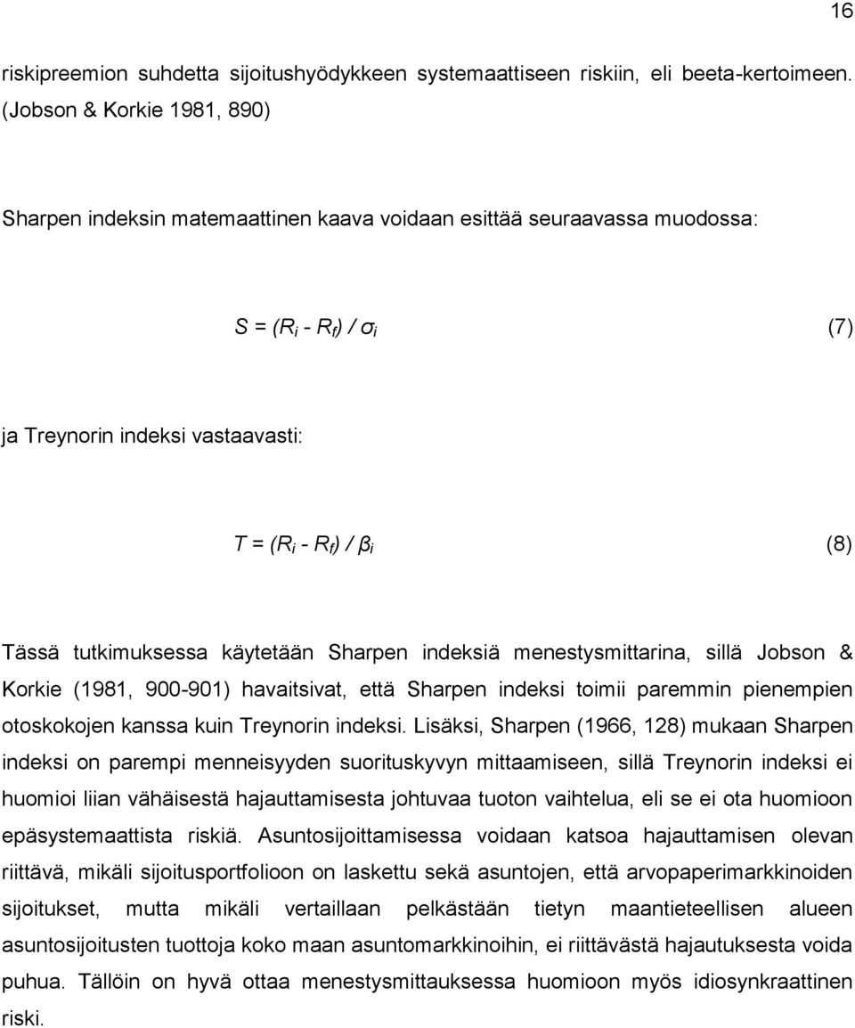 tutkimuksessa käytetään Sharpen indeksiä menestysmittarina, sillä Jobson & Korkie (1981, 900-901) havaitsivat, että Sharpen indeksi toimii paremmin pienempien otoskokojen kanssa kuin Treynorin