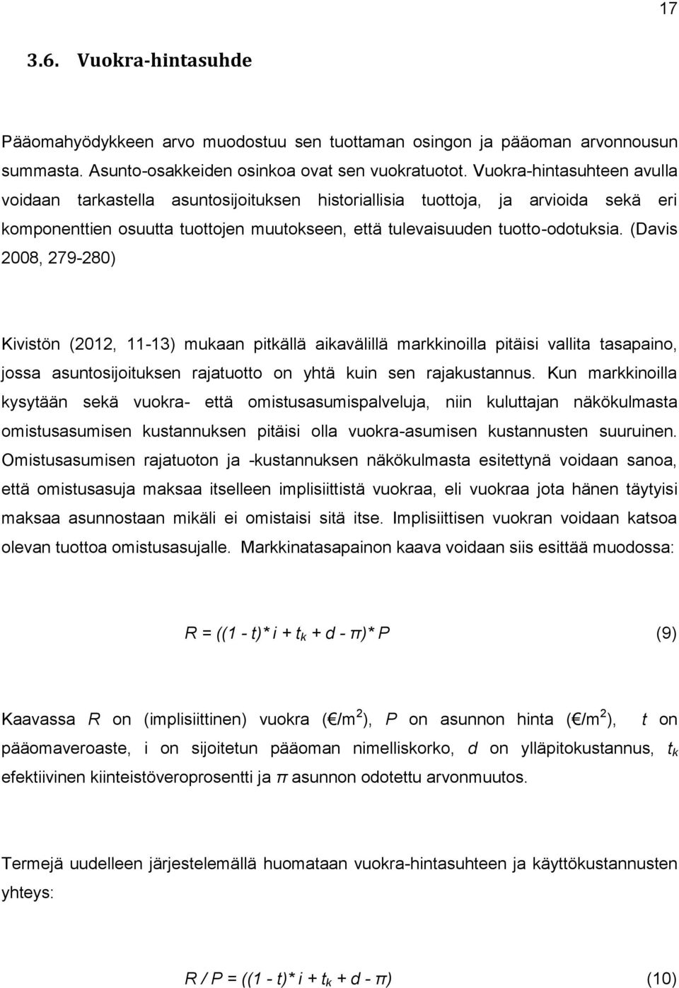 (Davis 2008, 279-280) Kivistön (2012, 11-13) mukaan pitkällä aikavälillä markkinoilla pitäisi vallita tasapaino, jossa asuntosijoituksen rajatuotto on yhtä kuin sen rajakustannus.