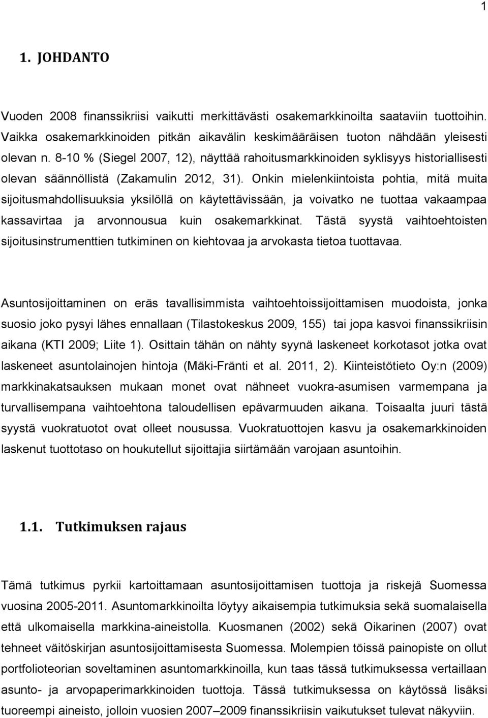 Onkin mielenkiintoista pohtia, mitä muita sijoitusmahdollisuuksia yksilöllä on käytettävissään, ja voivatko ne tuottaa vakaampaa kassavirtaa ja arvonnousua kuin osakemarkkinat.