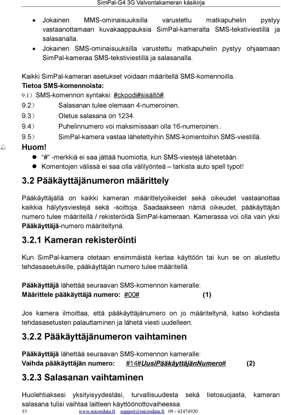 Tietoa SMS-komennoista: 9.1) SMS-komennon syntaksi: #ckoodi#sisältö#. 9.2) Salasanan tulee olemaan 4-numeroinen. 9.3) Oletus salasana on 1234. 9.4) Puhelinnumero voi maksimissaan olla 16-numeroinen.