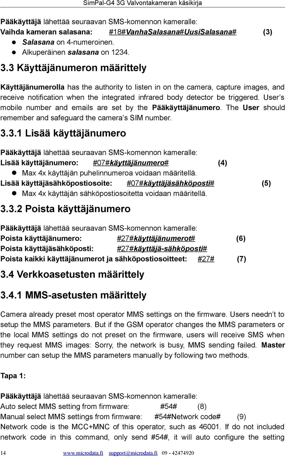 User s mobile number and emails are set by the Pääkäyttäjänumero. The User should remember and safeguard the camera s SIM number. 3.