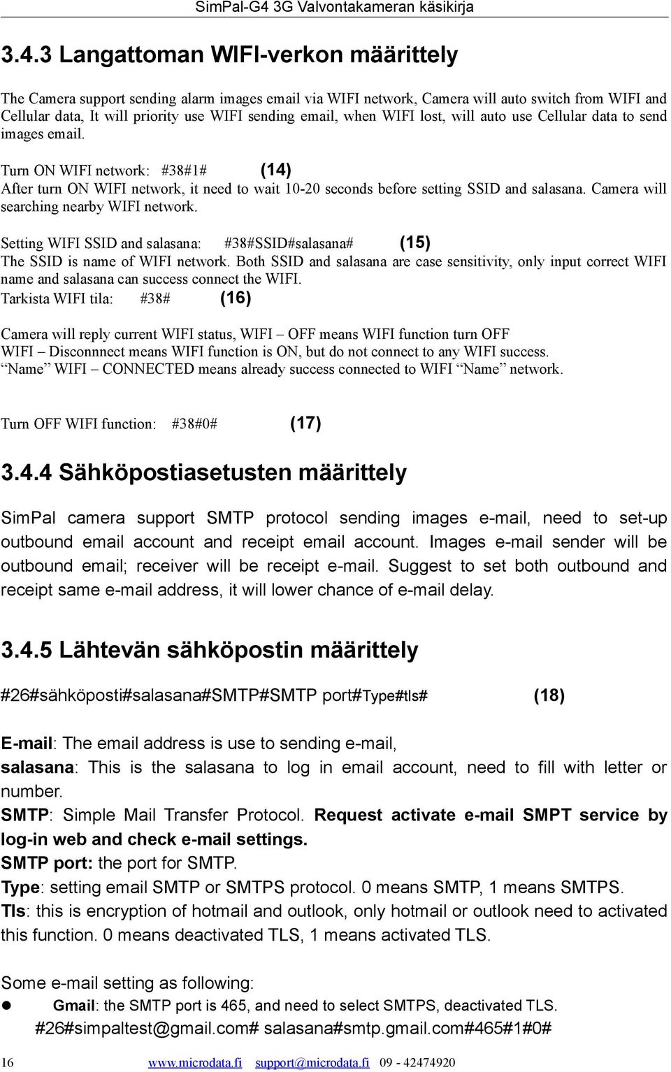 Camera will searching nearby WIFI network. Setting WIFI SSID and salasana: #38#SSID#salasana# (15) The SSID is name of WIFI network.