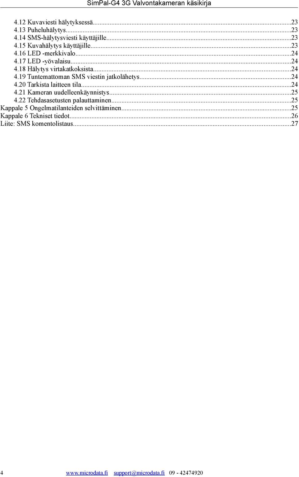 ..24 4.21 Kameran uudelleenkäynnistys...25 4.22 Tehdasasetusten palauttaminen...25 Kappale 5 Ongelmatilanteiden selvittäminen.