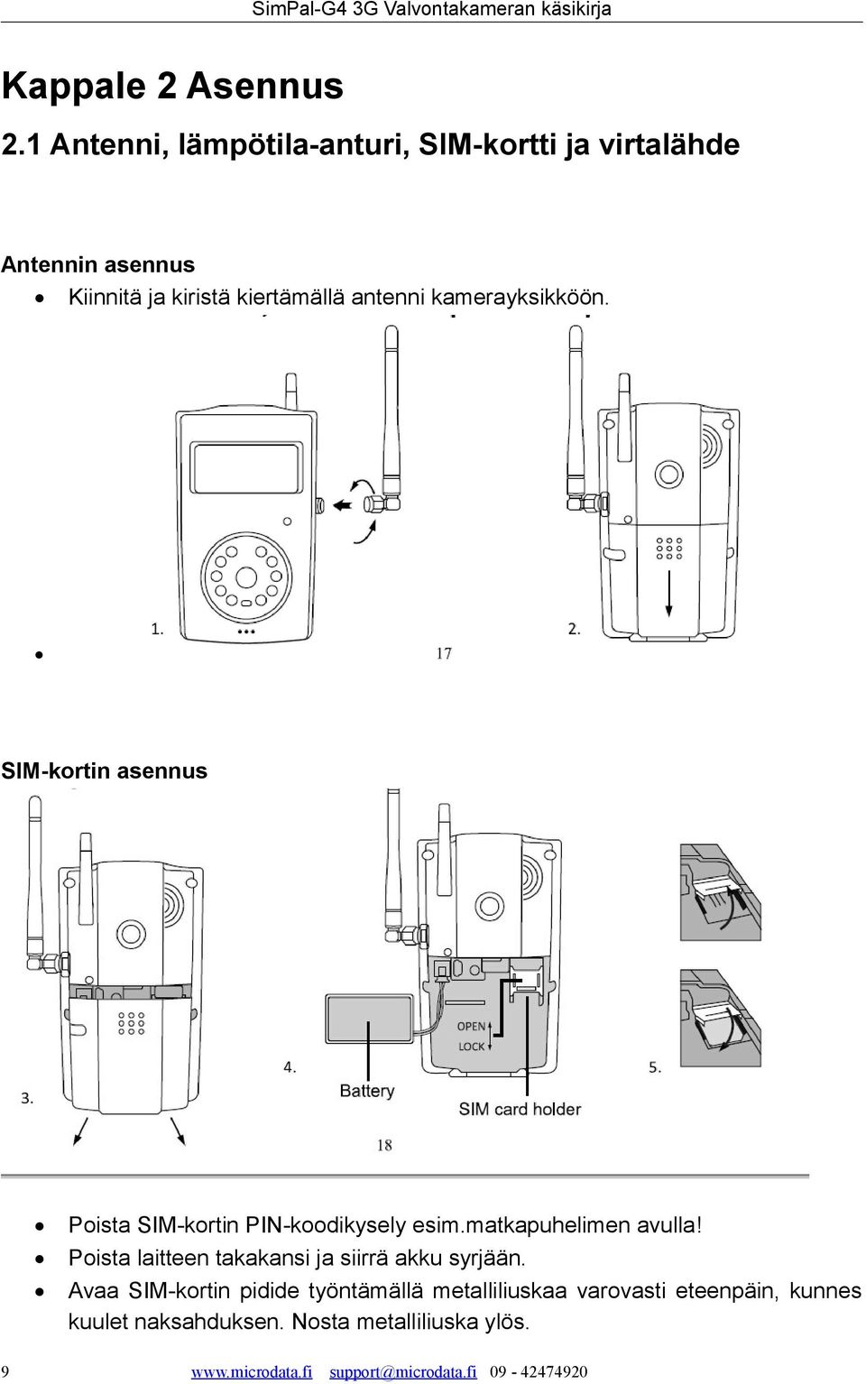 kamerayksikköön. SIM-kortin asennus Poista SIM-kortin PIN-koodikysely esim.matkapuhelimen avulla!