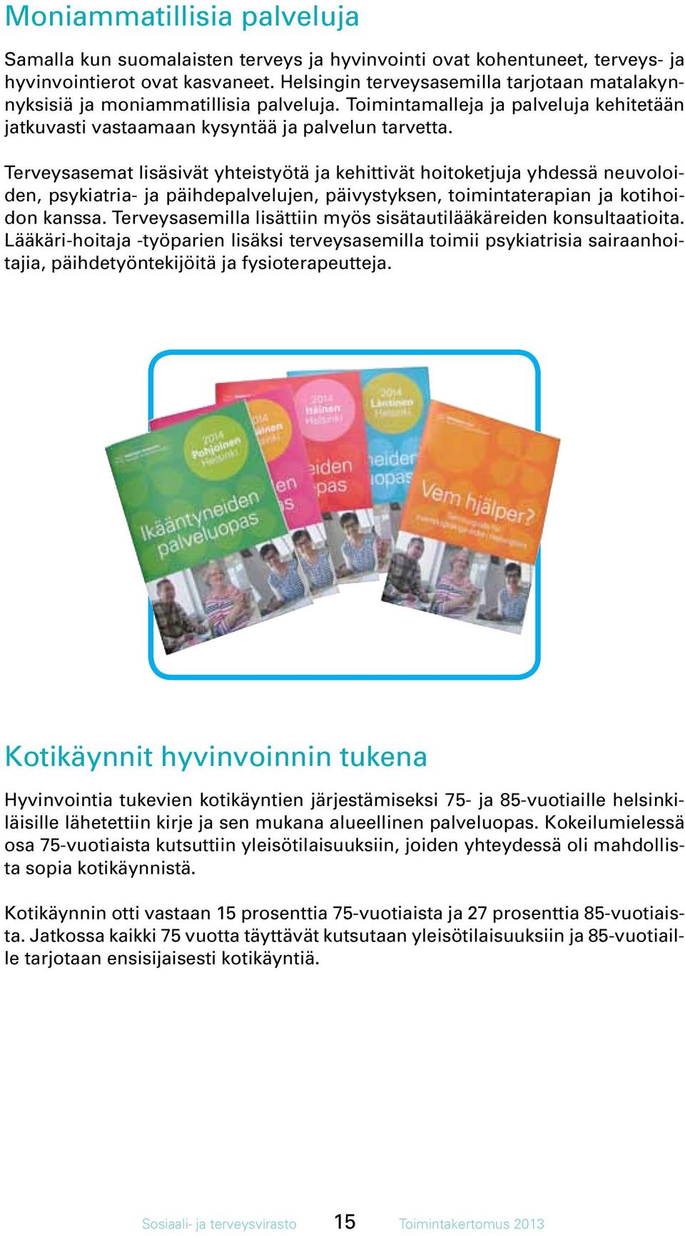 Terveysasemat lisäsivät yhteistyötä ja kehittivät hoitoketjuja yhdessä neuvoloiden, psykiatria- ja päihdepalvelujen, päivystyksen, toimintaterapian ja kotihoidon kanssa.