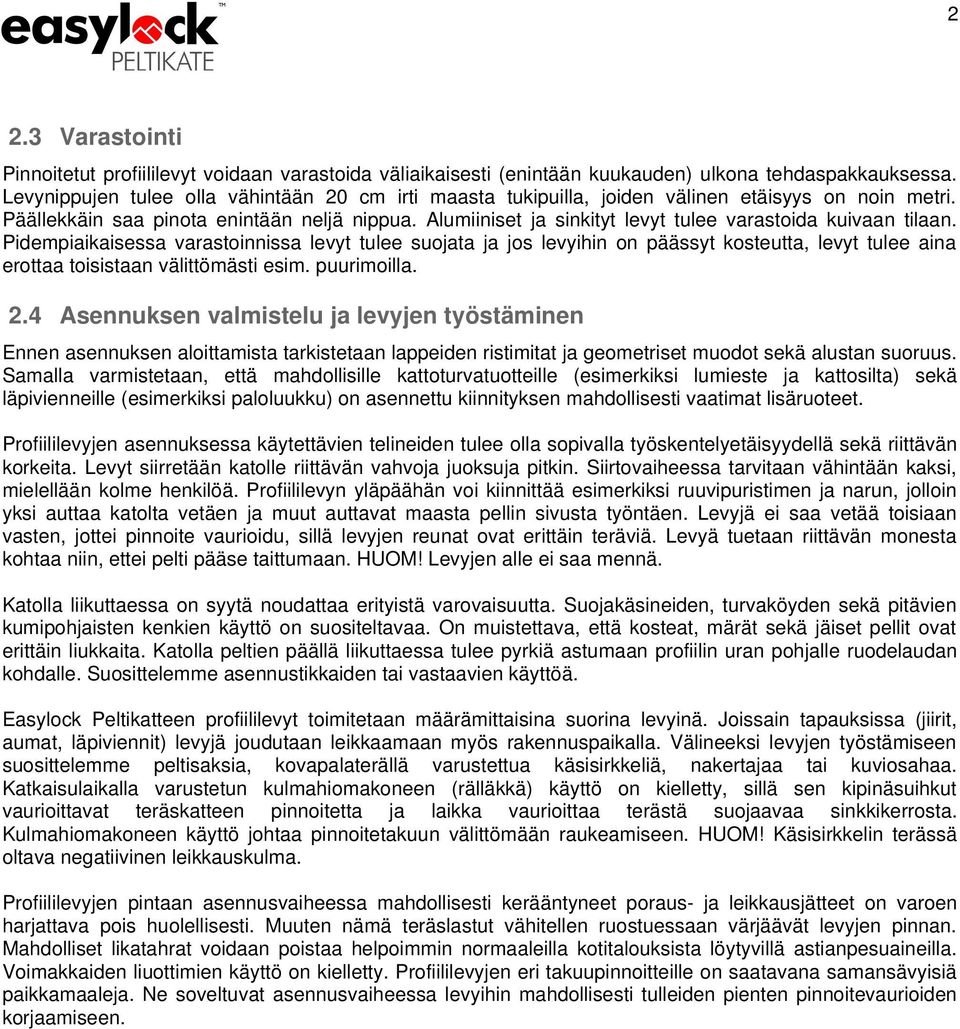 Alumiiniset ja sinkityt levyt tulee varastoida kuivaan tilaan.