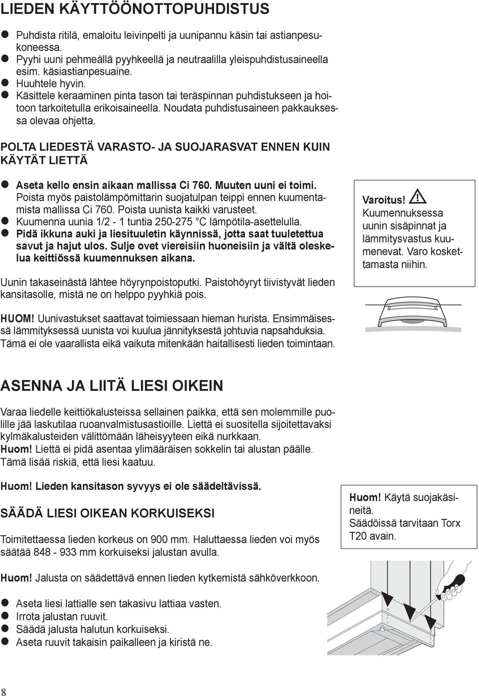 POLTA LIEDESTÄ VARASTO- JA SUOJARASVAT ENNEN KUIN KÄYTÄT LIETTÄ zaseta kello ensin aikaan mallissa Ci 760. Muuten uuni ei toimi.