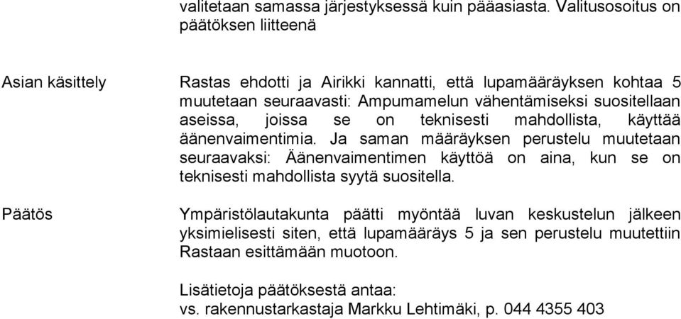 suositellaan aseissa, joissa se on teknisesti mahdollista, käyttää äänenvaimentimia.