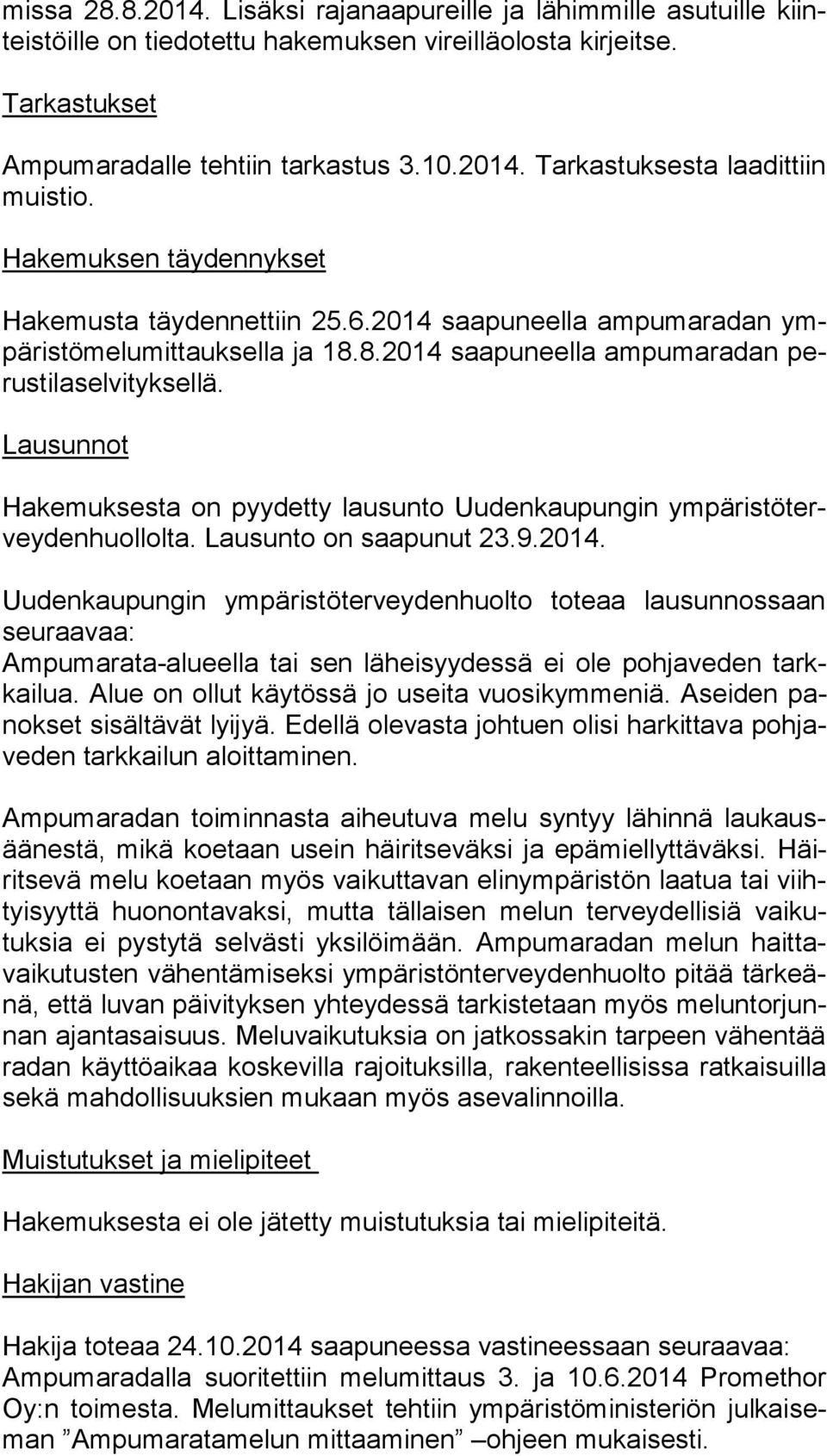 Lausunnot Hakemuksesta on pyydetty lausunto Uudenkaupungin ym pä ris tö tervey den huol lol ta. Lausunto on saapunut 23.9.2014.