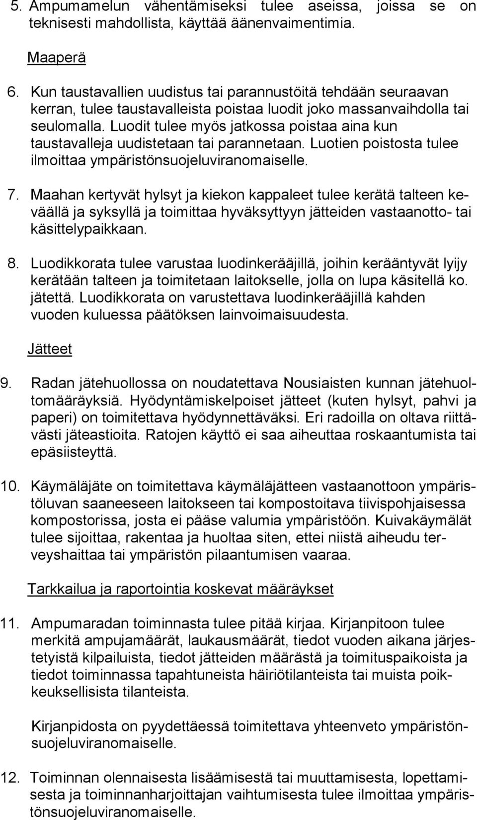 Luodit tulee myös jatkossa poistaa aina kun taustavalleja uu dis te taan tai parannetaan. Luotien poistosta tulee ilmoittaa ym pä ris tön suo je lu vi ran omai sel le. 7.