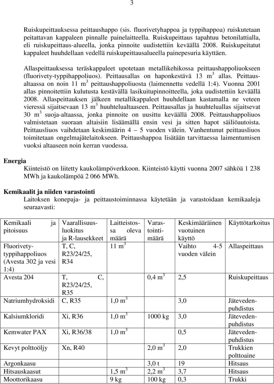 Ruiskupeitatut kappaleet huuhdellaan vedellä ruiskupeittausalueella painepesuria käyttäen.