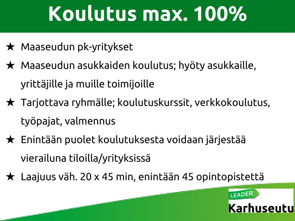 yrittäjille ja muille toimijoille Tarjottava ryhmälle; koulutuskurssit,