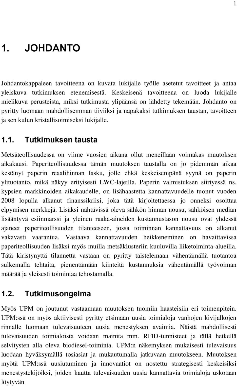 Johdanto on pyritty luomaan mahdollisemman tiiviiksi ja napakaksi tutkimuksen taustan, tavoitteen ja sen kulun kristallisoimiseksi lukijalle. 1.