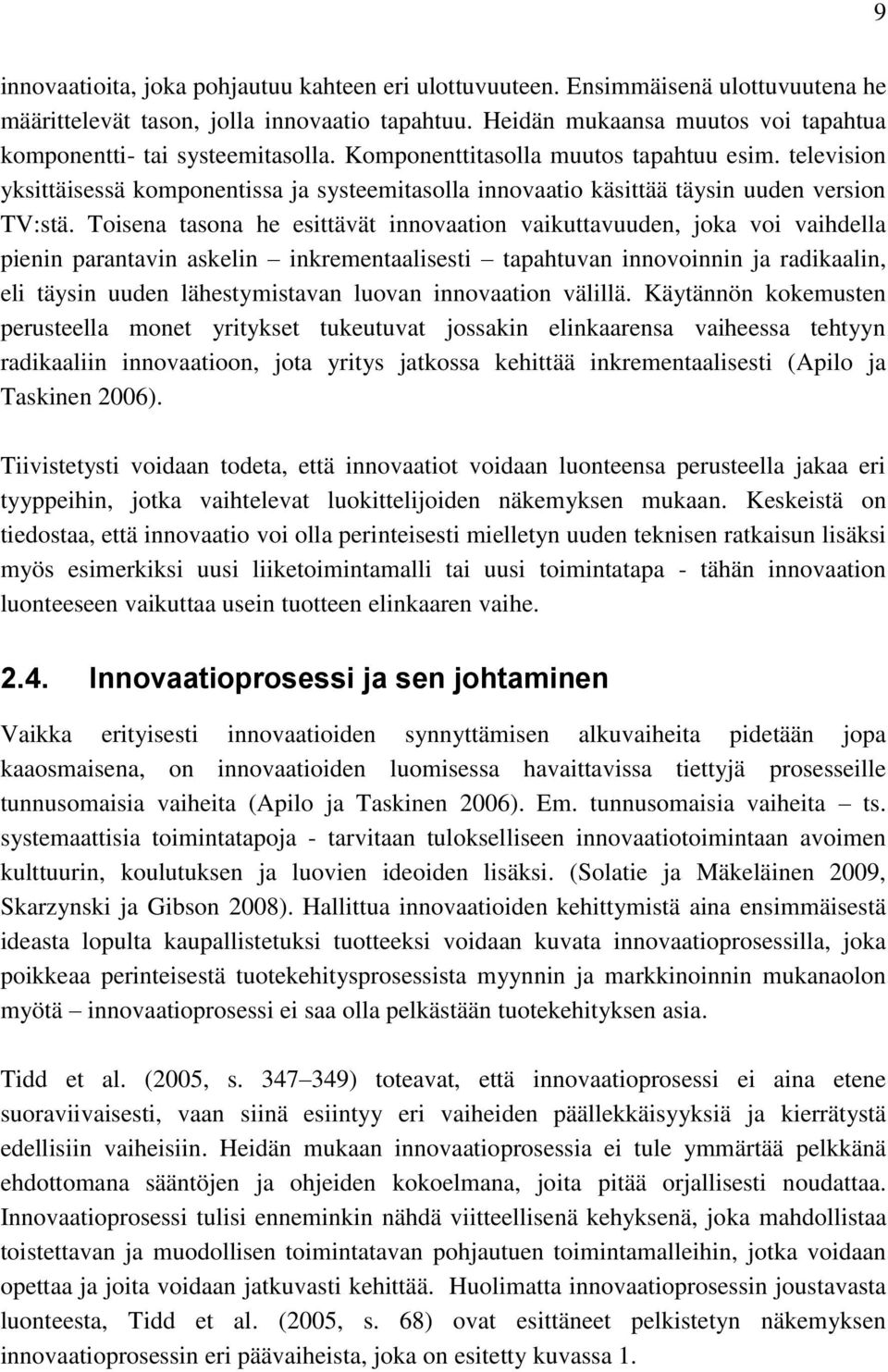 television yksittäisessä komponentissa ja systeemitasolla innovaatio käsittää täysin uuden version TV:stä.