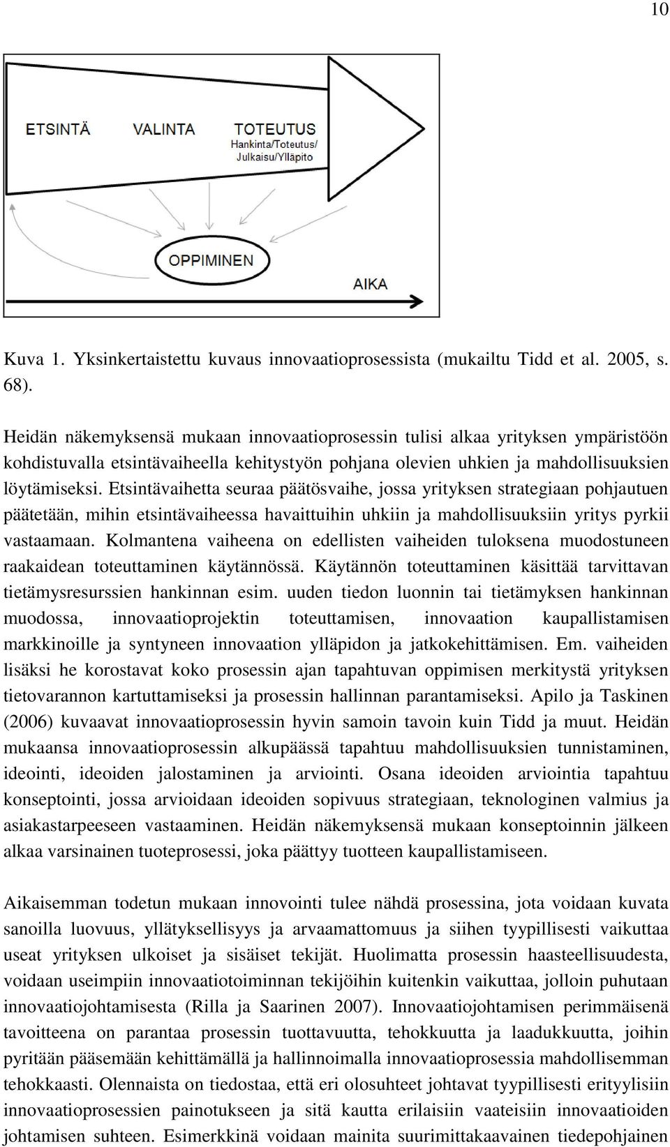 Etsintävaihetta seuraa päätösvaihe, jossa yrityksen strategiaan pohjautuen päätetään, mihin etsintävaiheessa havaittuihin uhkiin ja mahdollisuuksiin yritys pyrkii vastaamaan.