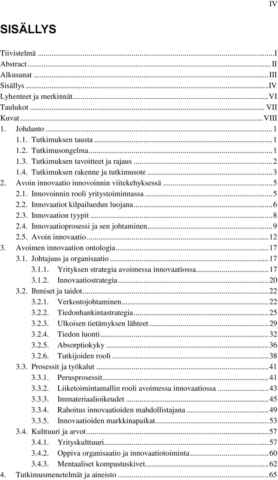 .. 5 2.2. Innovaatiot kilpailuedun luojana... 6 2.3. Innovaation tyypit... 8 2.4. Innovaatioprosessi ja sen johtaminen... 9 2.5. Avoin innovaatio... 12 3. Avoimen innovaation ontologia... 17 3.1. Johtajuus ja organisaatio.