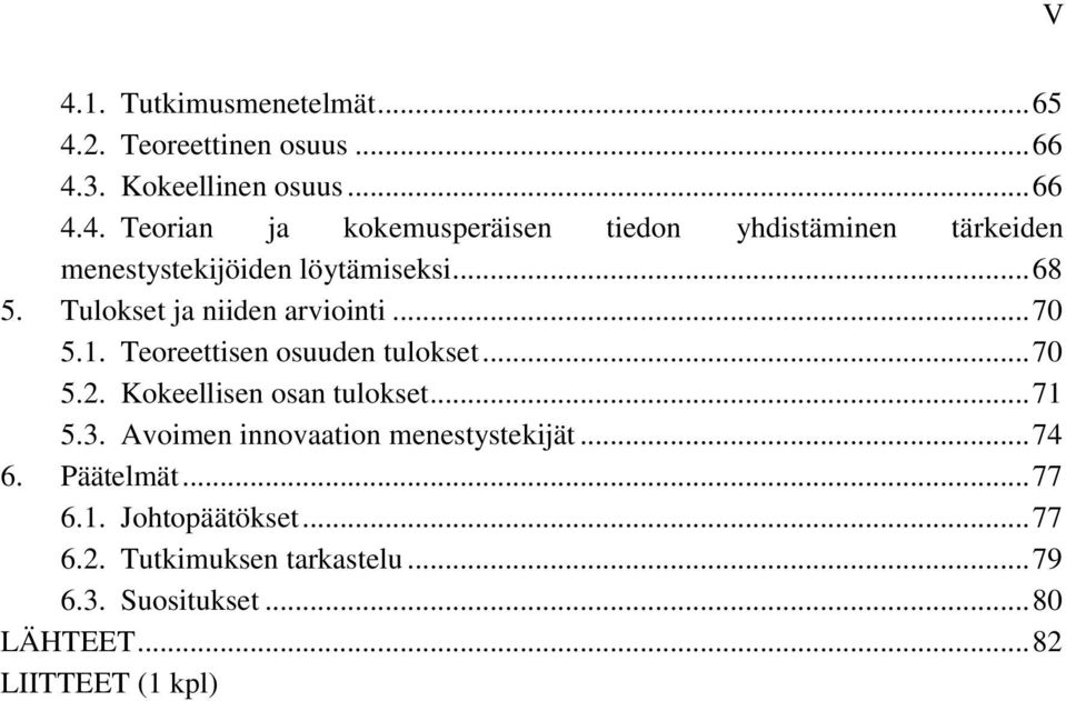 3. Avoimen innovaation menestystekijät... 74 6. Päätelmät... 77 6.1. Johtopäätökset... 77 6.2. Tutkimuksen tarkastelu.