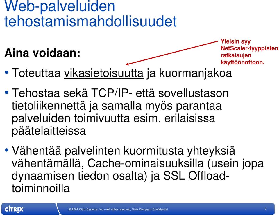 erilaisissa päätelaitteissa Yleisin syy NetScaler-tyyppisten ratkaisujen käyttöönottoon.