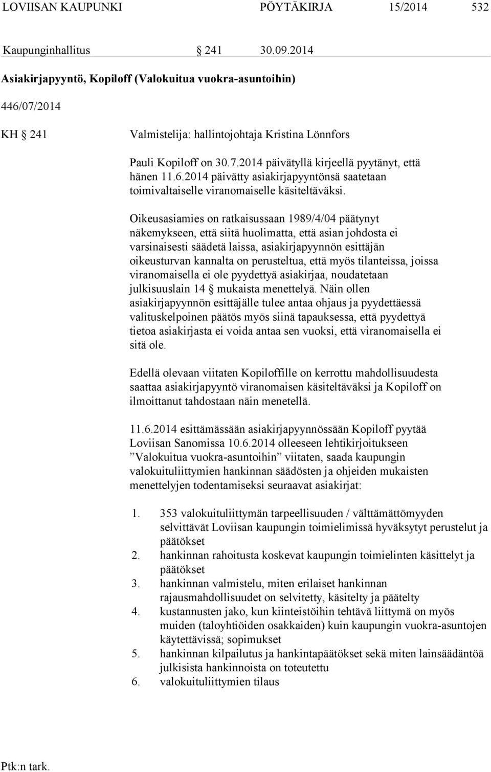 6.2014 päivätty asiakirjapyyntönsä saatetaan toimivaltaiselle viranomaiselle käsiteltäväksi.