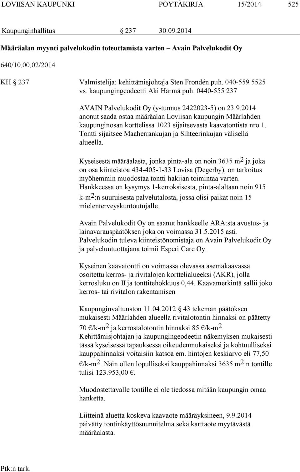 5525 vs. kaupungingeodeetti Aki Härmä puh. 0440-555 237 AVAIN Palvelukodit Oy (y-tunnus 2422023-5) on 23.9.